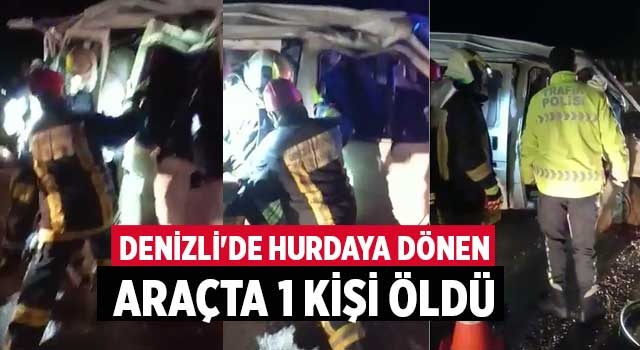 Denizli'de hurdaya dönen araçta 1 kişi öldü