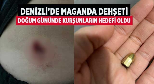 Denizli’de maganda dehşeti doğum gününde kurşunların hedefi oldu