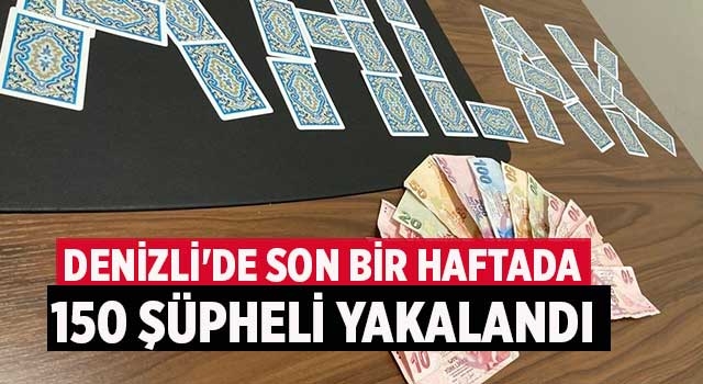 Denizli'de son bir haftada 150 şüpheli yakalandı