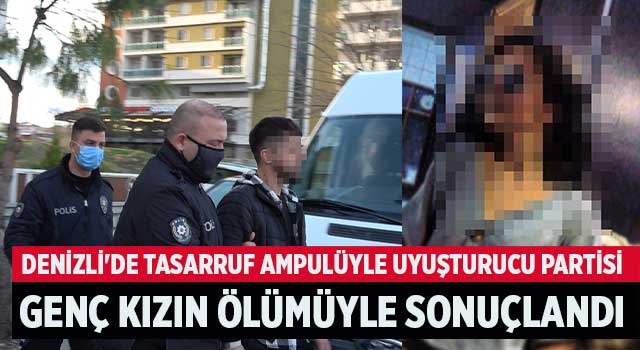 Denizli'de gençlerin uyuşturucu partisi genç kızın ölümüyle sonuçlandı