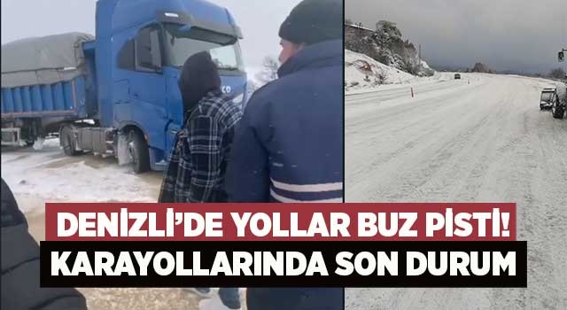 Denizli’de yollar buz pisti! Karayollarında son durum