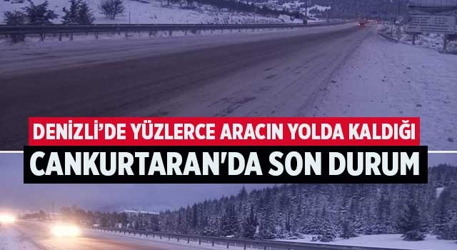 Denizli’de yüzlerce aracın yolda kaldığı Cankurtaran'da son durum