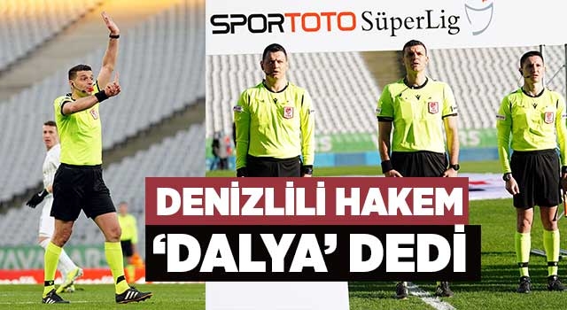 Denizlili hakem ‘dalya’ dedi