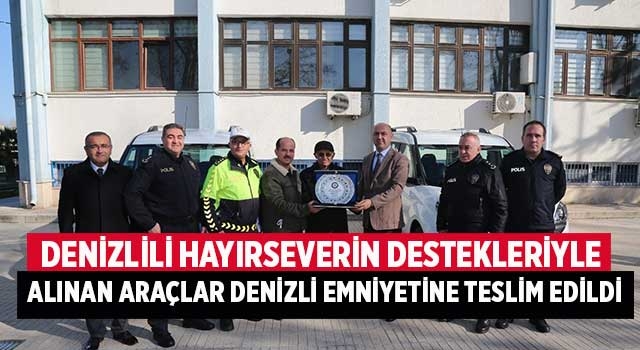 Denizlili hayırseverin destekleriyle alınan araçlar Denizli emniyetine teslim edildi