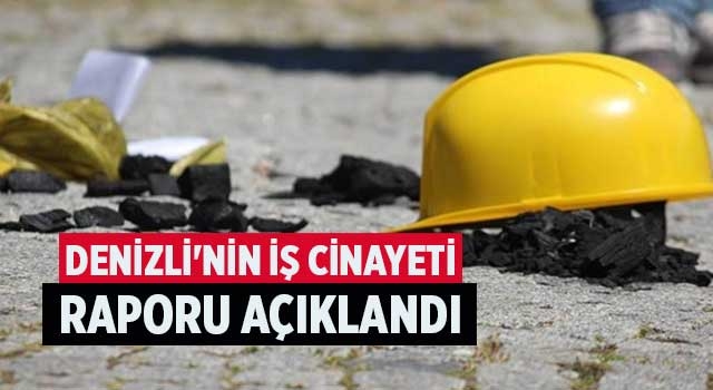 Denizli'nin İş Cinayeti Raporu Açıklandı