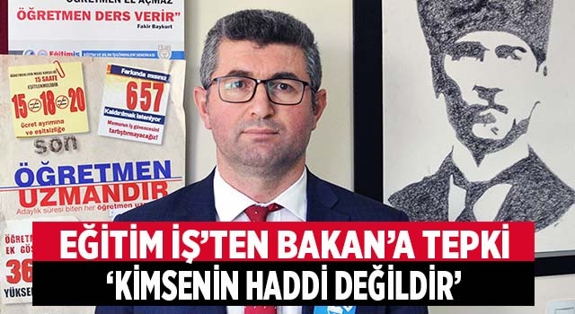 Eğitim İş’ten Bakana sert tepki: “Hiç kimse öğretmenin onuruyla oynayamaz”