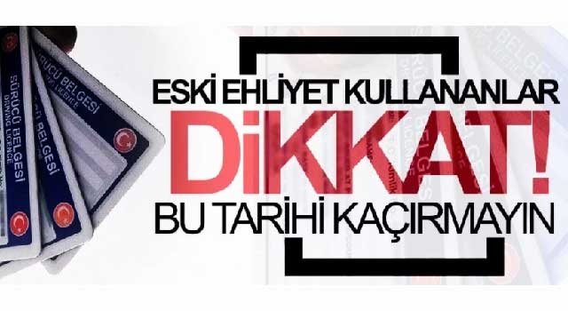 Eski ehliyet kullananlar dikkat! Bu tarihi kaçırmayın...