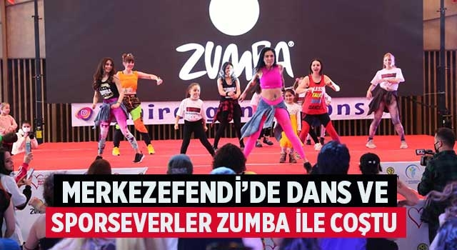 Merkezefendi’de Dans Ve Sporseverler Zumba İle Coştu