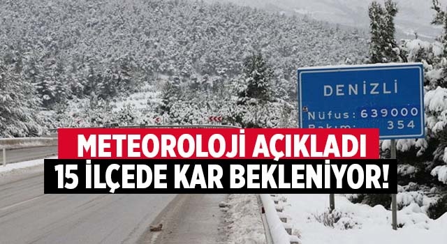Meteoroloji açıkladı, Denizli'de 15 ilçeye kar yağacak