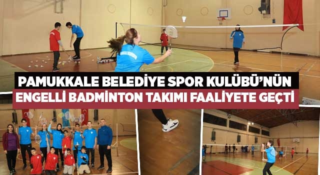 Pamukkale Belediye Spor Kulübü’nün Engelli Badminton Takımı Faaliyete Geçti