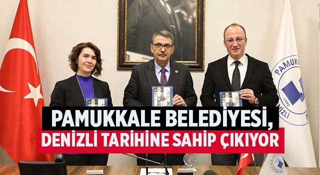 Pamukkale Belediyesi, Denizli tarihine sahip çıkıyor