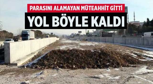 Parasını alamayan müteahhit gitti yol böyle kaldı