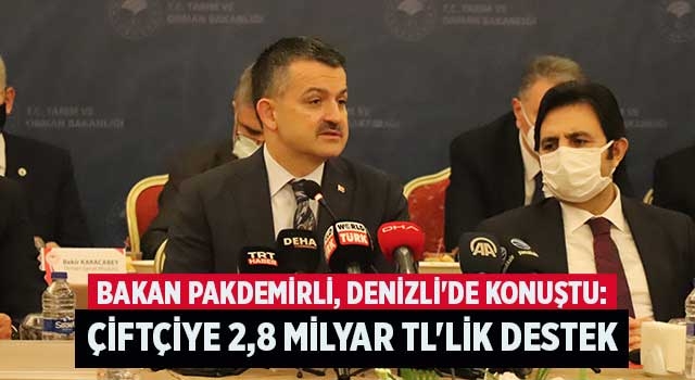 Bakan Pakdemirli, Denizli'de konuştu: Çiftçiye 2,8 milyar TL'lik destek