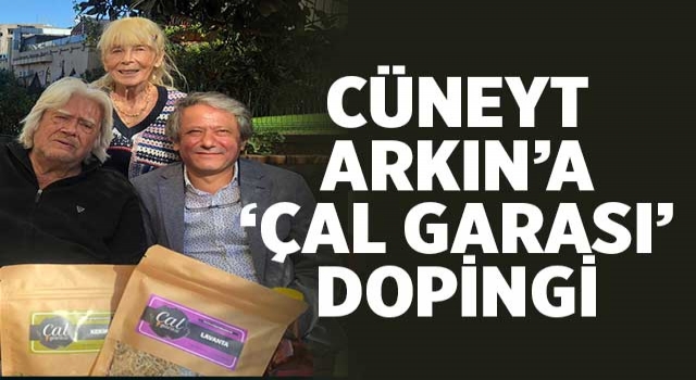 Cüneyt Arkın’a ‘Çal Garası’ Dopingi