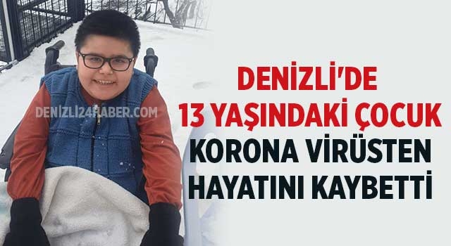 Denizli'de 13 yaşındaki çocuk korona virüsten hayatını kaybetti