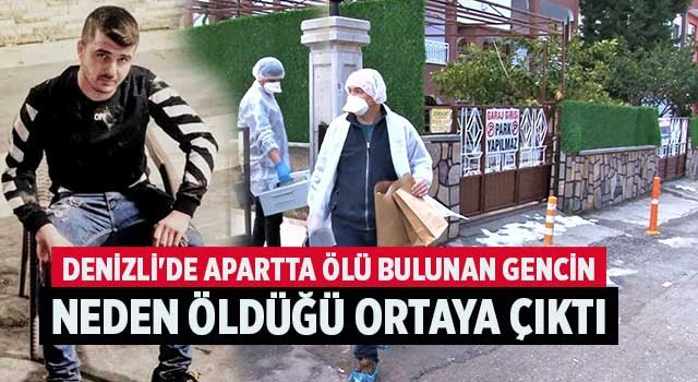 Denizli'de apartta ölü bulunan gencin neden öldüğü ortaya çıktı