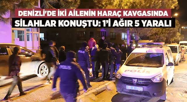 Denizli'de iki ailenin haraç kavgasında silahlar konuştu: 1’i ağır 5 yaralı