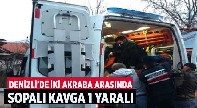 Denizli'de iki akraba arasında sopalı kavga 1 yaralı