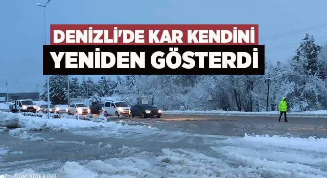 Denizli'de kar kendini yeniden gösterdi