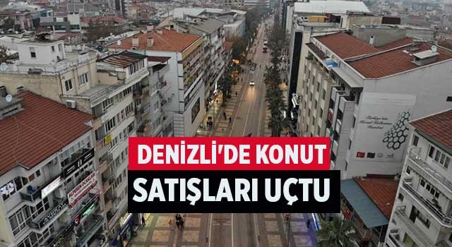 Denizli'de konut satışları uçtu