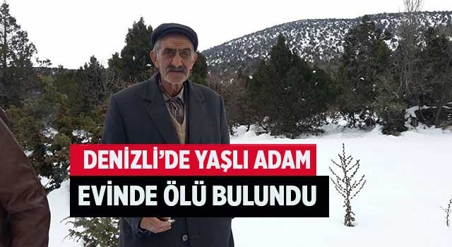 Denizli’de yaşlı adam evinde ölü bulundu