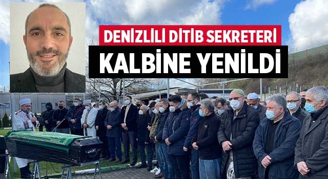 Denizlili DİTİB Sekreteri kalbine yenildi