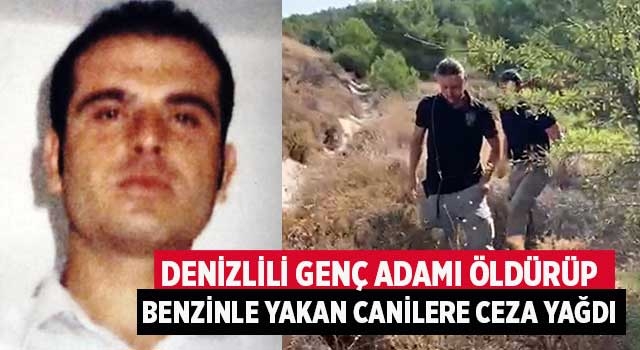 Denizlili genç adamı öldürüp benzinle yakan canilere ceza yağdı