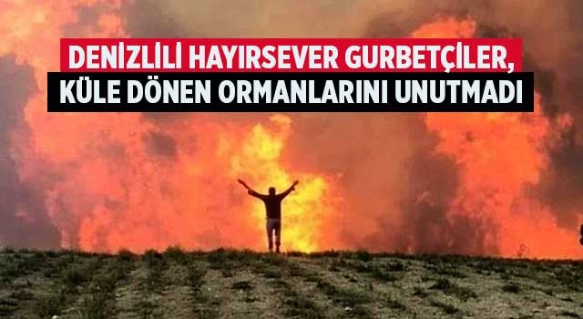 Denizlili hayırsever gurbetçiler, küle dönen ormanlarını unutmadı