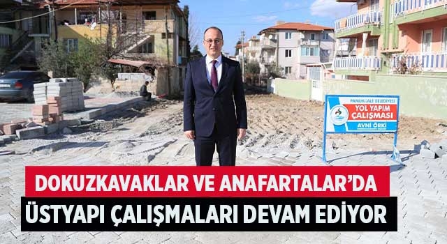 Dokuzkavaklar ve Anafartalar’da Üstyapı Çalışmaları Devam Ediyor