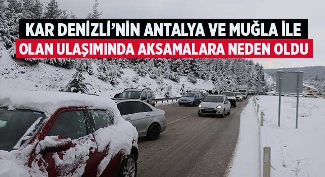 Kar Denizli-Antalya ve Denizli-Muğla karayollarında aksamalara neden oldu