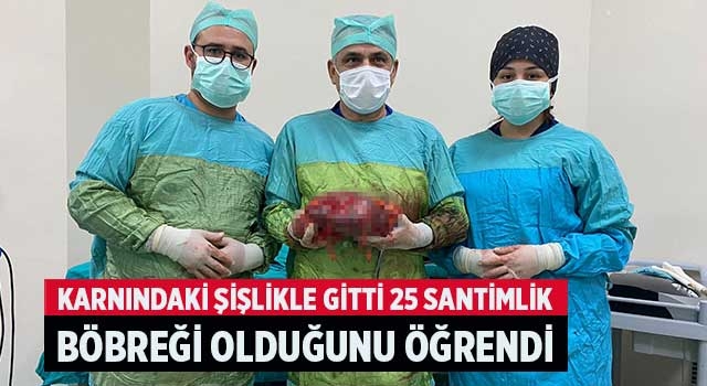 Karnındaki şişlikle gitti 25 santimlik böbreği olduğunu öğrendi