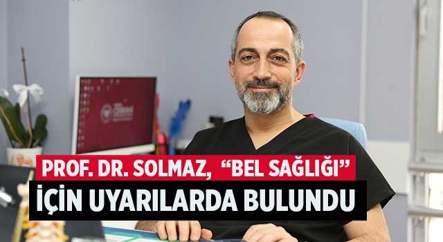 Prof. Dr. İlker Solmaz,  “Bel Sağlığı” için uyarılarda bulundu