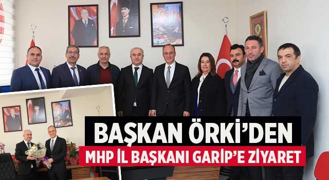Başkan Örki’den MHP İl Başkanı Garip’e Ziyaret