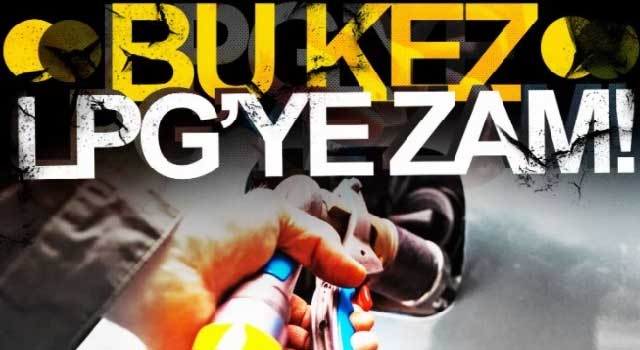Bu gece yarısı LPG'ye zam geliyor!