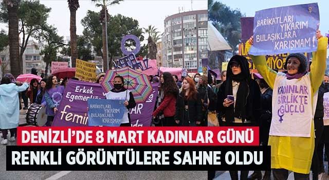 Denizli’de 8 mart kadınlar günü renkli görüntülere sahne oldu