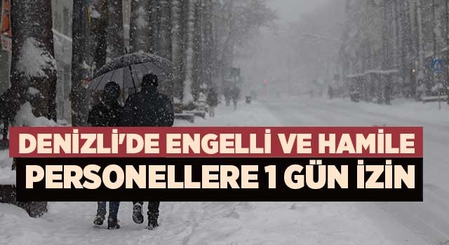 Denizli'de engelli ve hamile personellere 1 gün izin