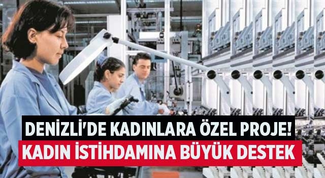 Denizli'de kadınlara özel proje! Kadın istihdamına büyük destek