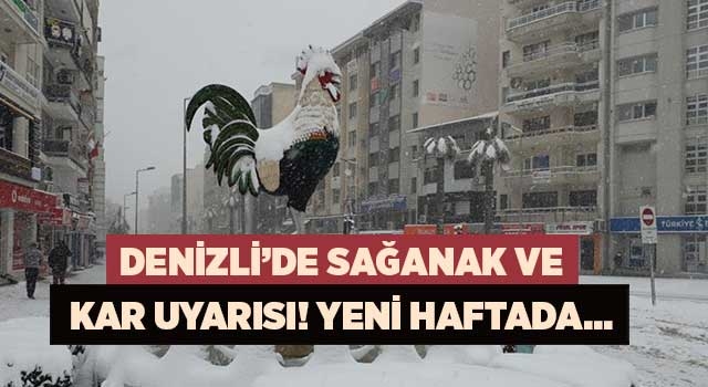 Denizli’de sağanak ve kar uyarısı! Yeni haftada…