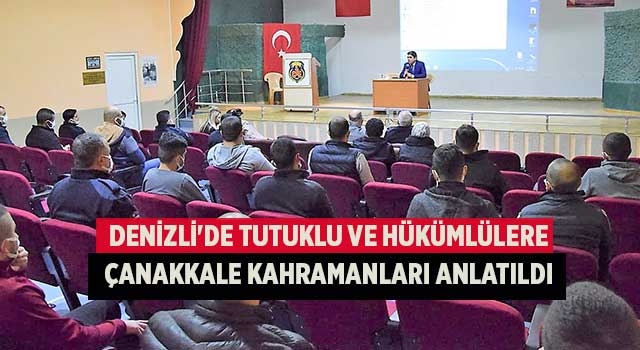 Denizli'de tutuklu ve hükümlülere Çanakkale kahramanları anlatıldı