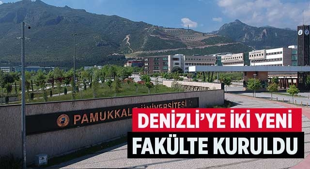 Denizli’ye iki yeni fakülte kuruldu
