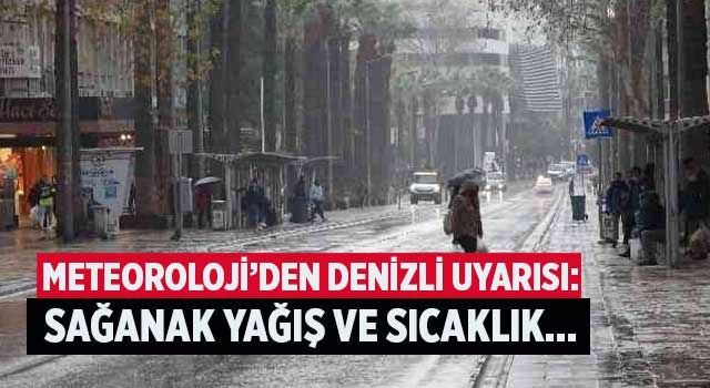 Meteoroloji’den Denizli uyarısı: Sağanak yağış ve sıcaklık...