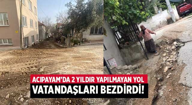 Acıpayam’da 2 yıldır yapılmayan yol vatandaşları bezdirdi!
