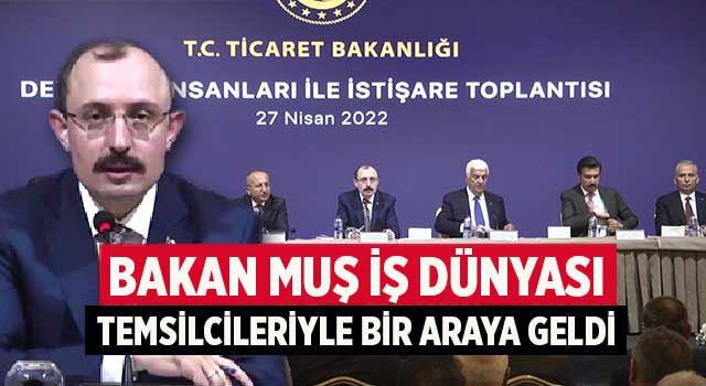 Bakan Muş iş dünyası temsilcileriyle bir araya geldi