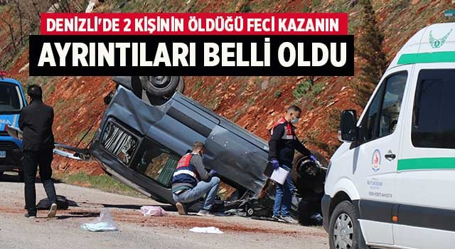 Denizli'de 2 kişinin öldüğü feci kazanın ayrıntıları belli oldu