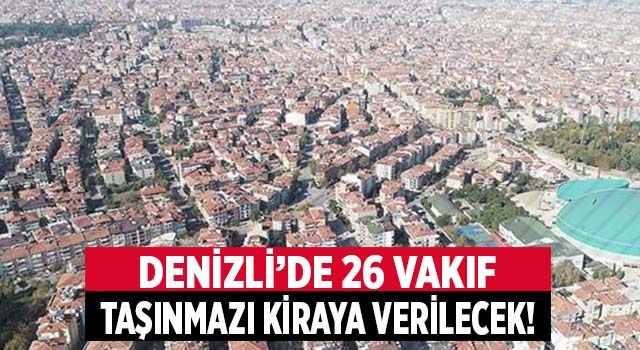 Denizli’de 26 vakıf taşınmazı kiraya veriliyor