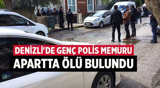 Denizli'de genç polis memuru apartta ölü bulundu