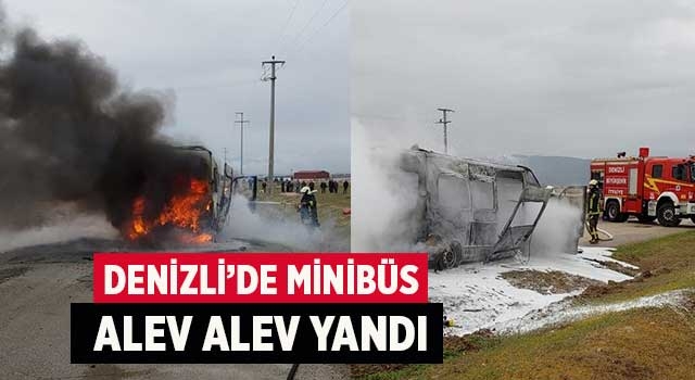 Denizli’de minibüs alev alev yandı