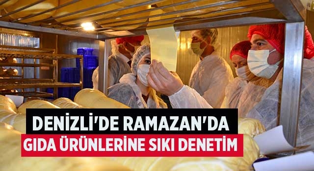 Denizli'de Ramazan'da gıda ürünlerine sıkı denetim
