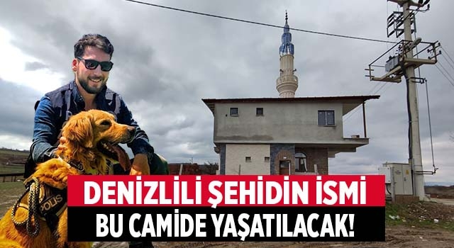 Denizli'de şehit Ercan Yangöz'ün ismi bu camida yaşatılacak