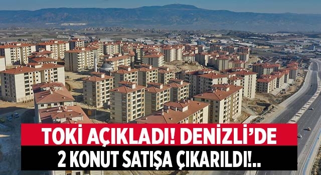 Denizli’de TOKİ 2 daireyi satışa çıkardı